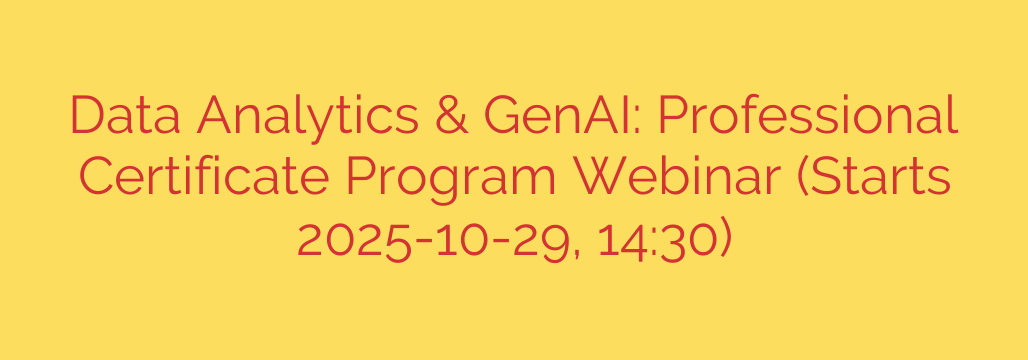 Data Analytics & GenAI: Professional Certificate Program Webinar (Starts 2025-10-29, 14:30)