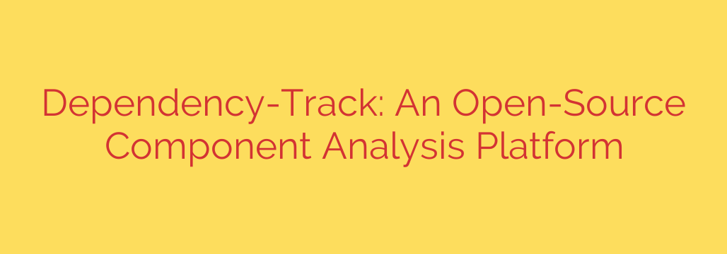 Dependency-Track: An Open-Source Component Analysis Platform