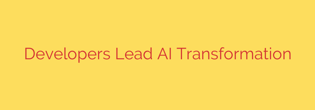 Developers Lead AI Transformation
