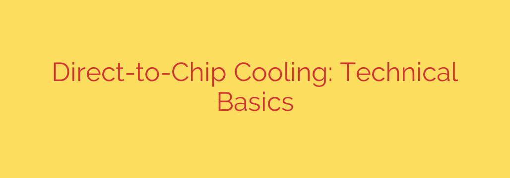 Direct-to-Chip Cooling: Technical Basics
