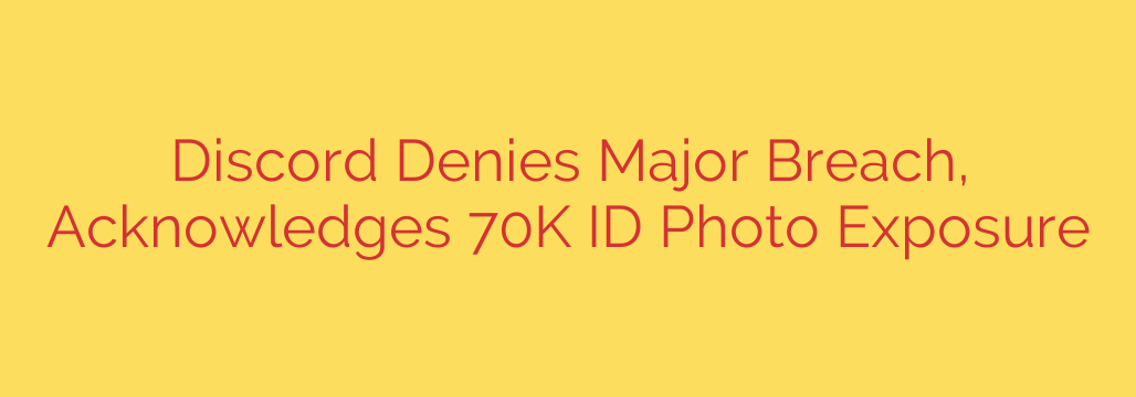 Discord Denies Major Breach, Acknowledges 70K ID Photo Exposure