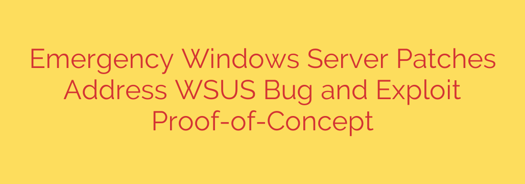 Emergency Windows Server Patches Address WSUS Bug and Exploit Proof-of-Concept