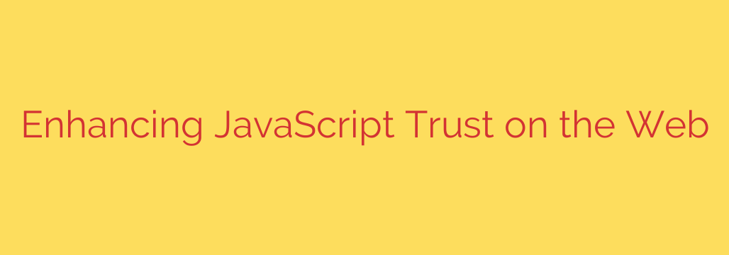 Enhancing JavaScript Trust on the Web