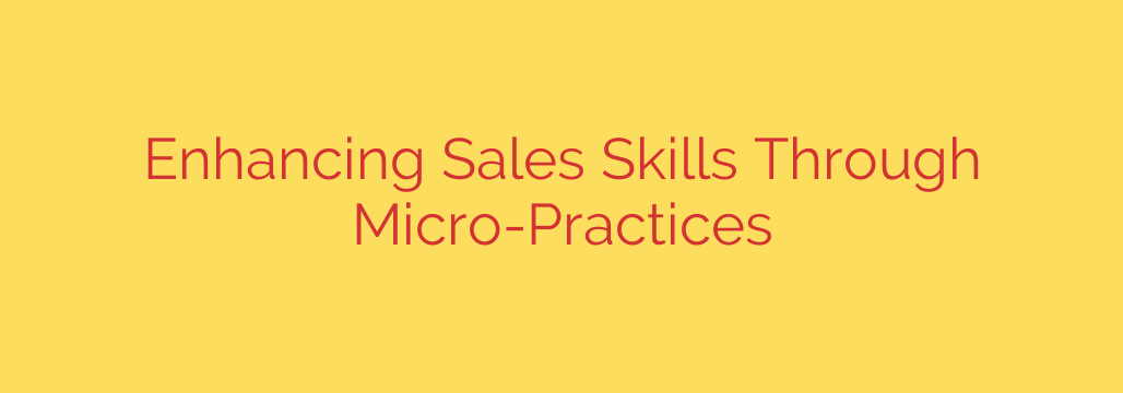 Enhancing Sales Skills Through Micro-Practices