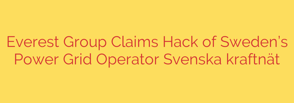 Everest Group Claims Hack of Sweden’s Power Grid Operator Svenska kraftnät