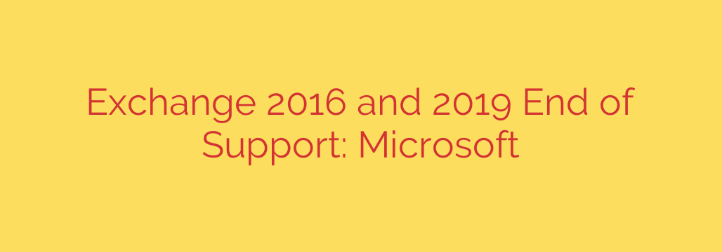 Exchange 2016 and 2019 End of Support: Microsoft