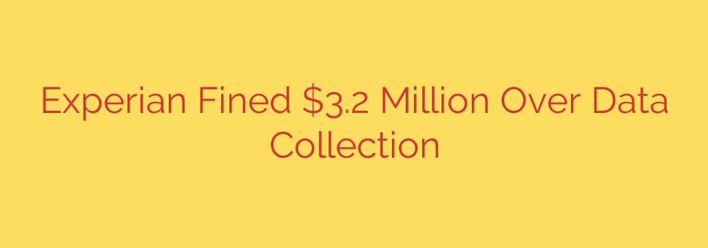 Experian Fined $3.2 Million Over Data Collection