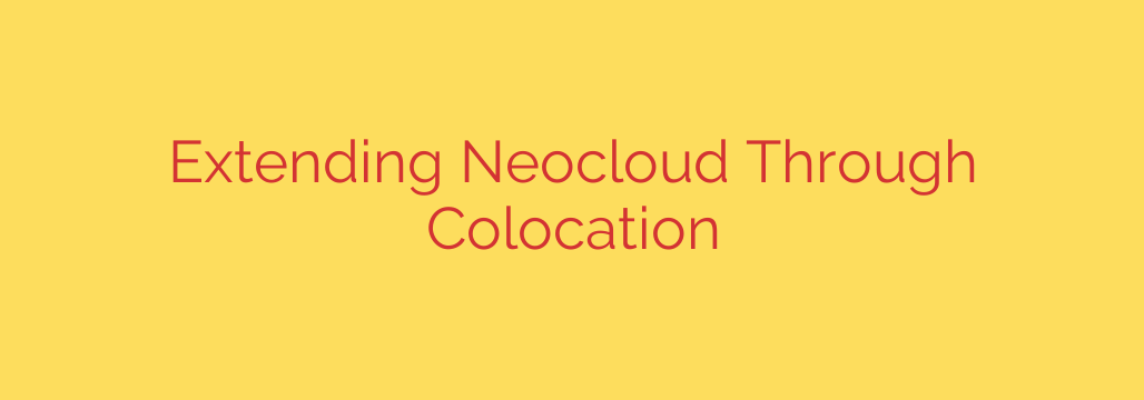 Extending Neocloud Through Colocation