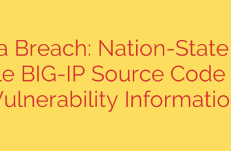F5 Data Breach: Nation-State Actors Stole BIG-IP Source Code and Vulnerability Information