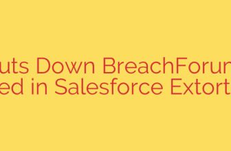 FBI Shuts Down BreachForums Site Used in Salesforce Extortion