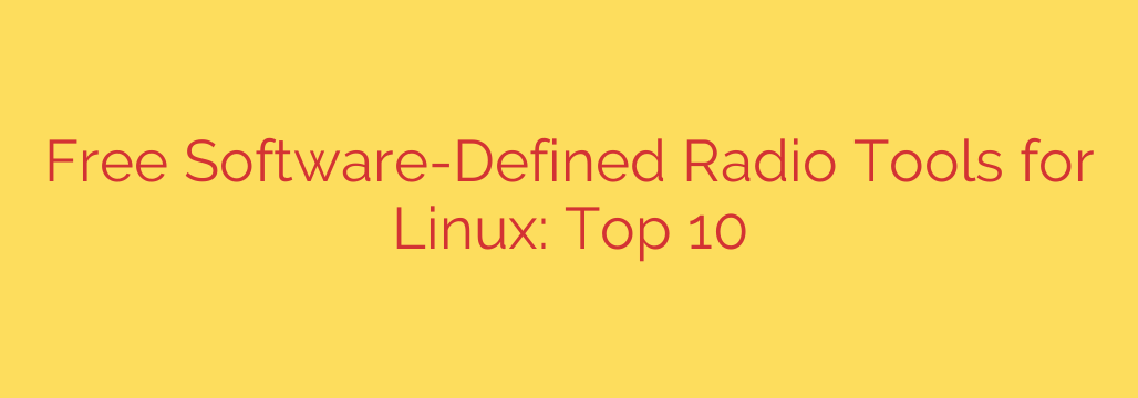 Free Software-Defined Radio Tools for Linux: Top 10