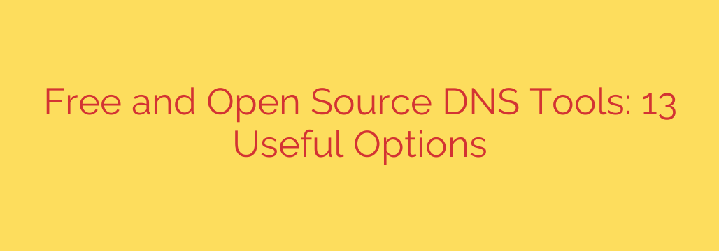 Free and Open Source DNS Tools: 13 Useful Options