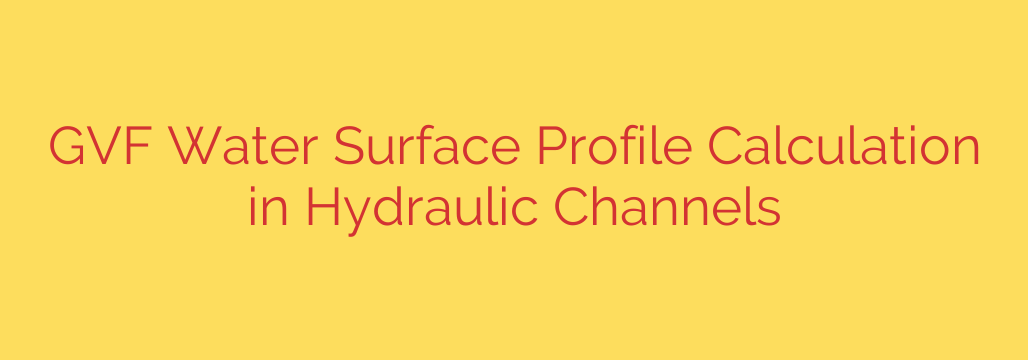 GVF Water Surface Profile Calculation in Hydraulic Channels