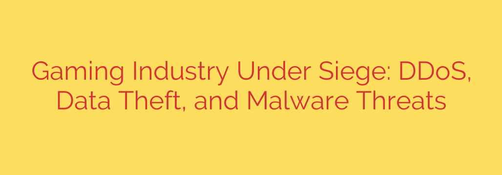 Gaming Industry Under Siege: DDoS, Data Theft, and Malware Threats
