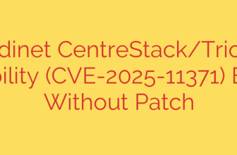 Gladinet CentreStack/Triofox Vulnerability (CVE-2025-11371) Exploited Without Patch