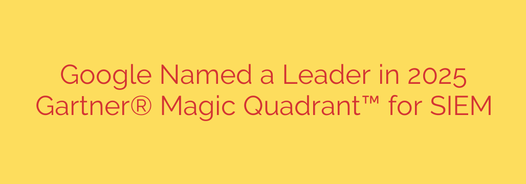 Google Named a Leader in 2025 Gartner® Magic Quadrant™ for SIEM