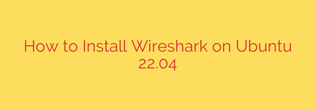 How to Install Wireshark on Ubuntu 22.04