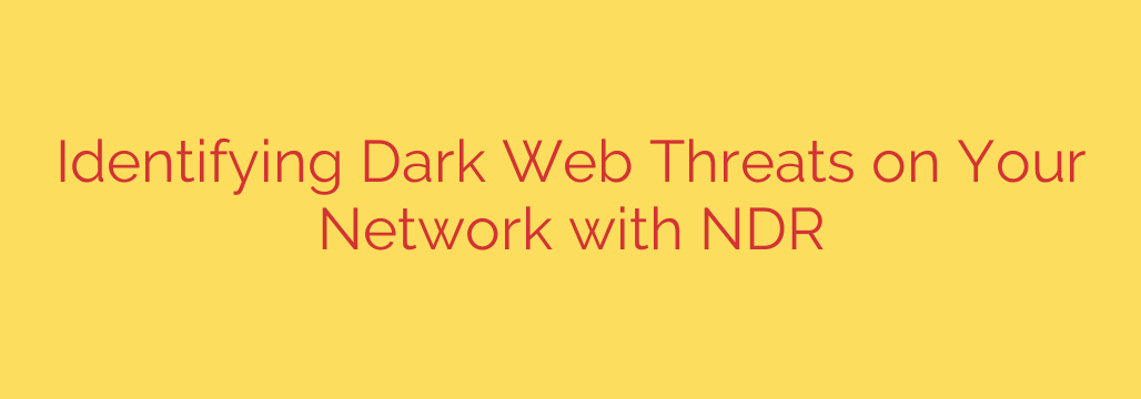 Identifying Dark Web Threats on Your Network with NDR