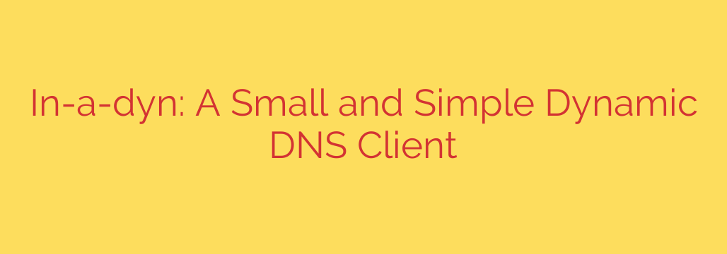 In-a-dyn: A Small and Simple Dynamic DNS Client