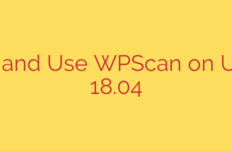 Install and Use WPScan on Ubuntu 18.04