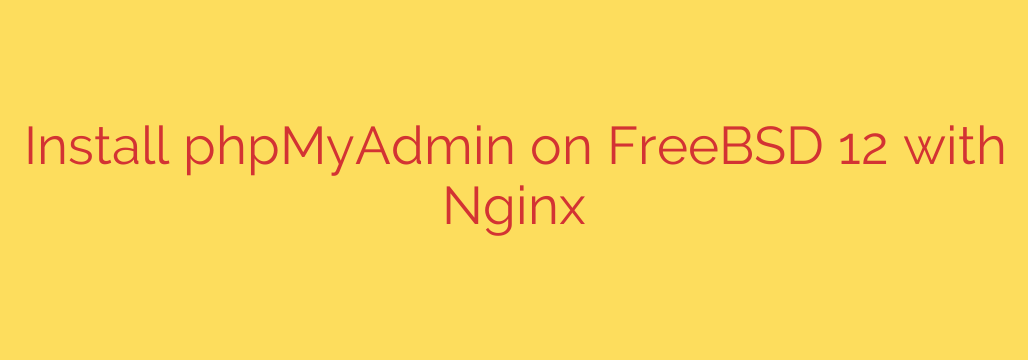 Install phpMyAdmin on FreeBSD 12 with Nginx