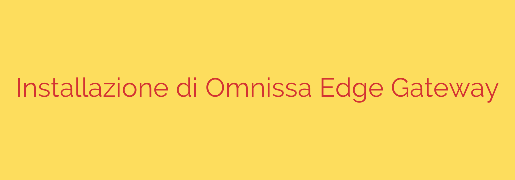 Installazione di Omnissa Edge Gateway