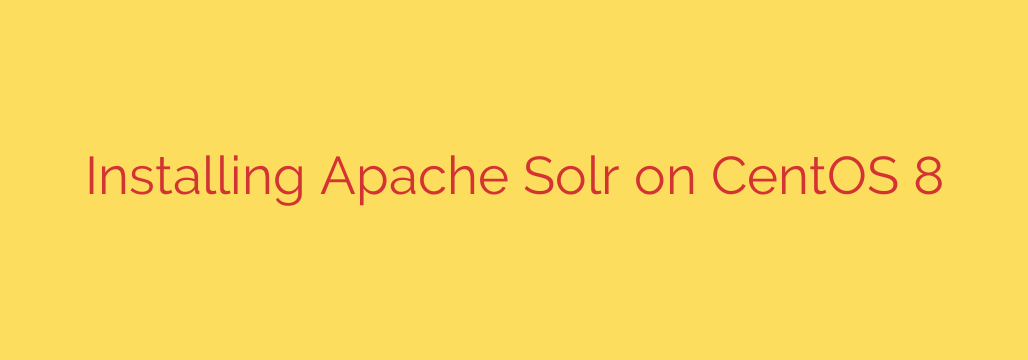 Installing Apache Solr on CentOS 8