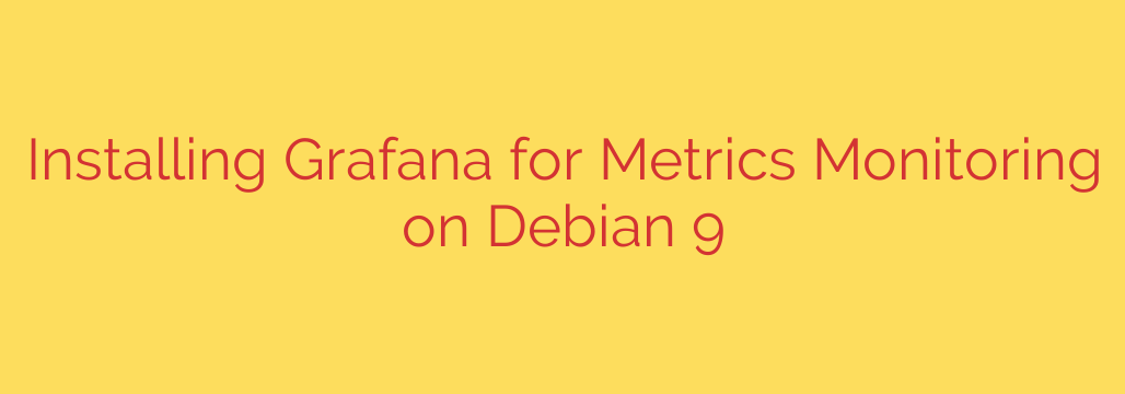 Installing Grafana for Metrics Monitoring on Debian 9