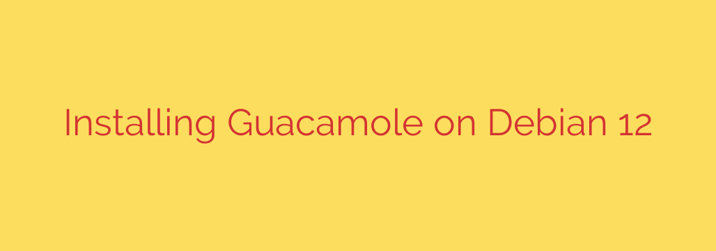 Installing Guacamole on Debian 12