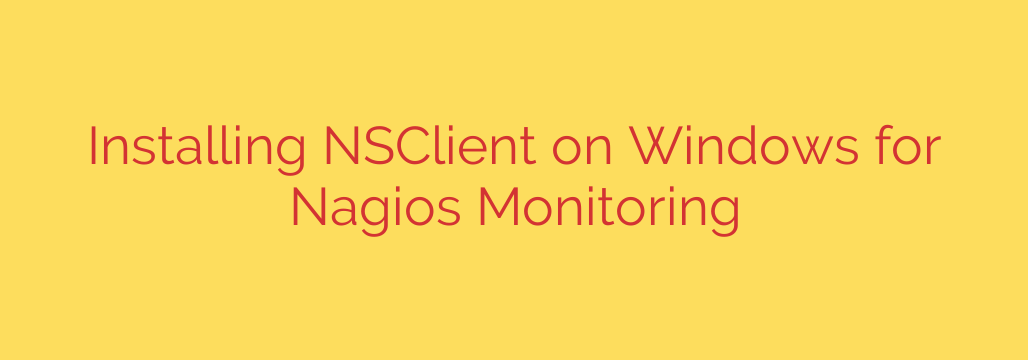 Installing NSClient on Windows for Nagios Monitoring