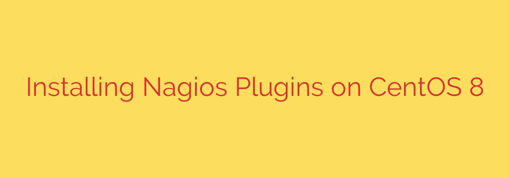 Installing Nagios Plugins on CentOS 8