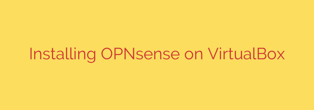 Installing OPNsense on VirtualBox