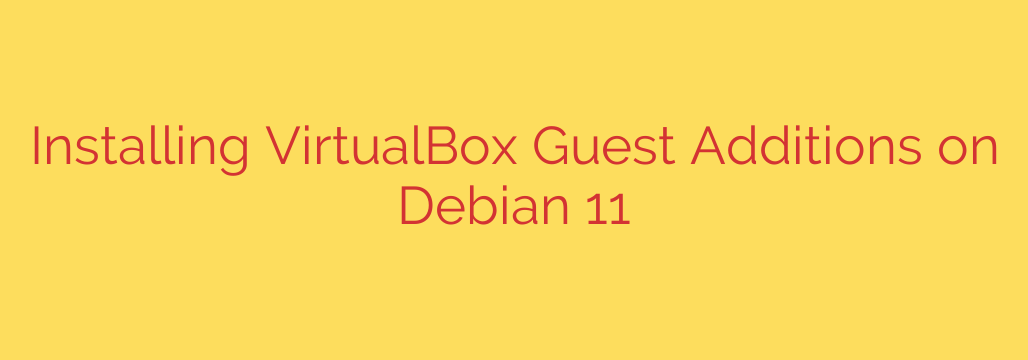 Installing VirtualBox Guest Additions on Debian 11