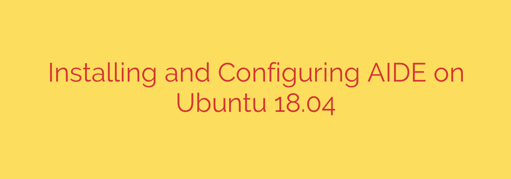 Installing and Configuring AIDE on Ubuntu 18.04