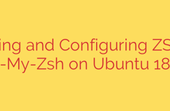 Installing and Configuring ZSH and Oh-My-Zsh on Ubuntu 18.04