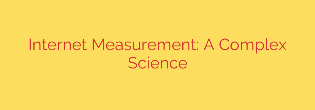 Internet Measurement: A Complex Science