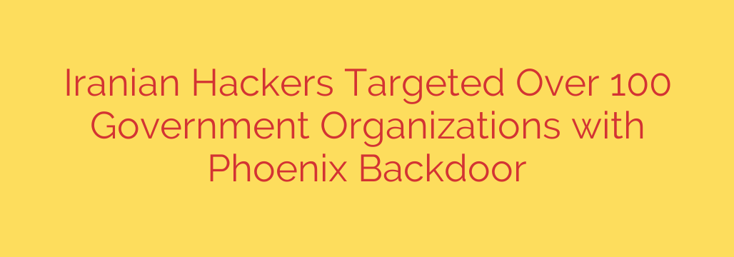 Iranian Hackers Targeted Over 100 Government Organizations with Phoenix Backdoor