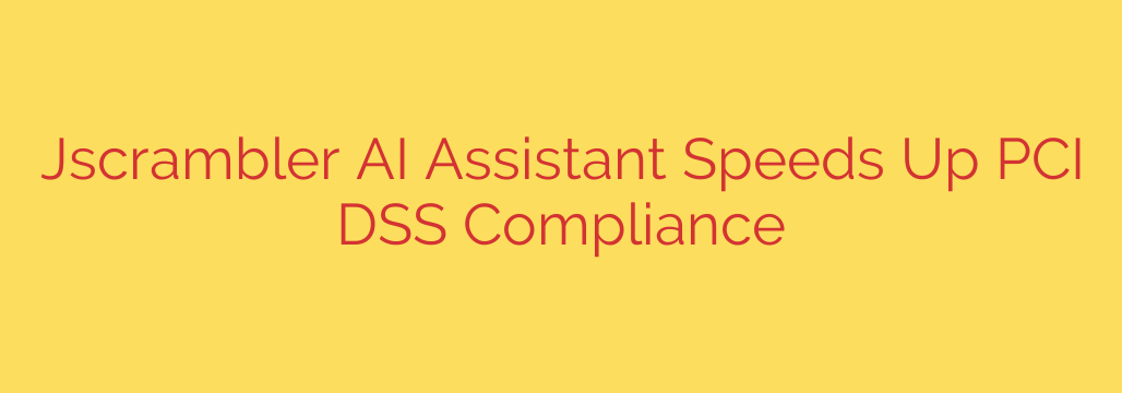 Jscrambler AI Assistant Speeds Up PCI DSS Compliance