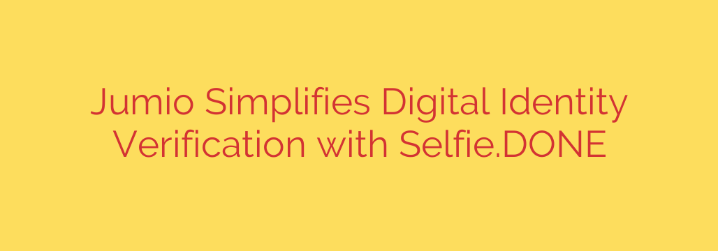 Jumio Simplifies Digital Identity Verification with Selfie.DONE