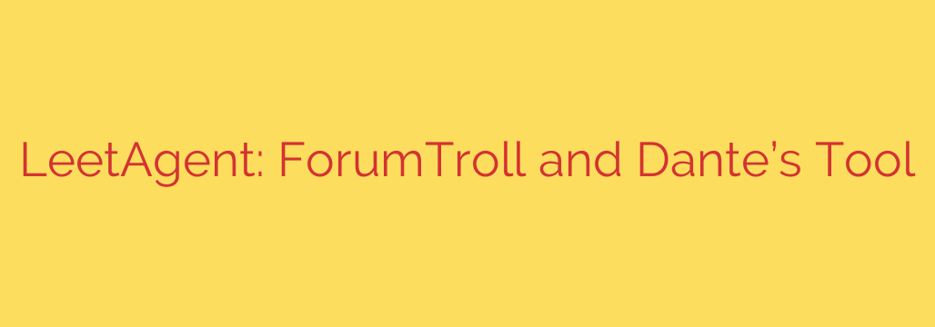LeetAgent: ForumTroll and Dante’s Tool
