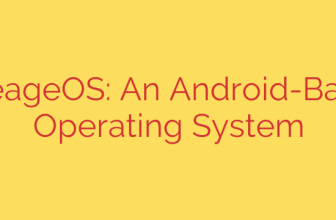 LineageOS: An Android-Based Operating System