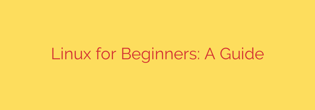 Linux for Beginners: A Guide
