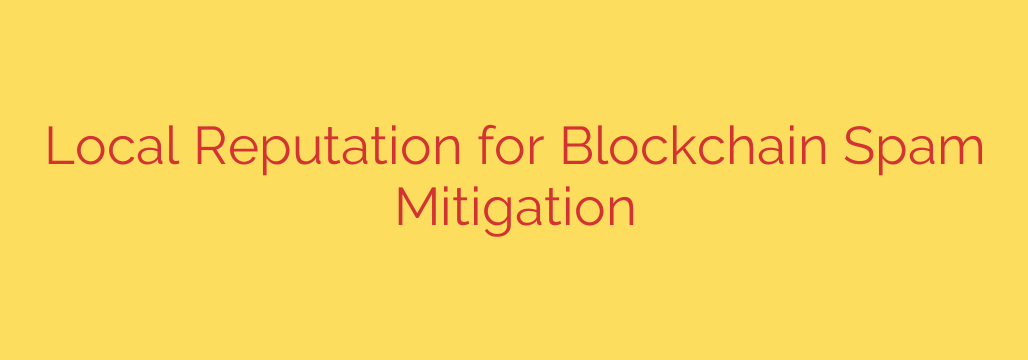 Local Reputation for Blockchain Spam Mitigation