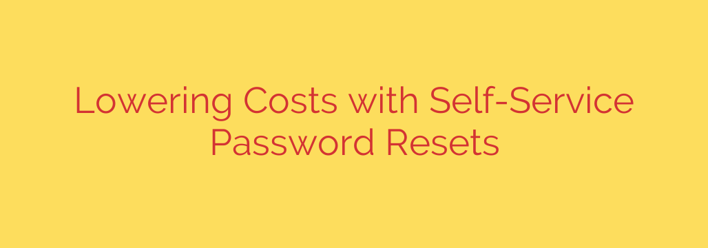 Lowering Costs with Self-Service Password Resets