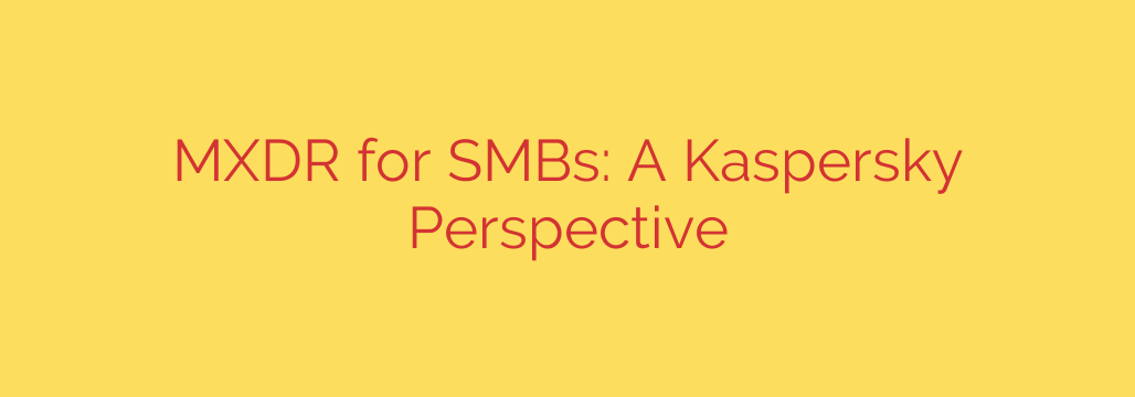 MXDR for SMBs: A Kaspersky Perspective