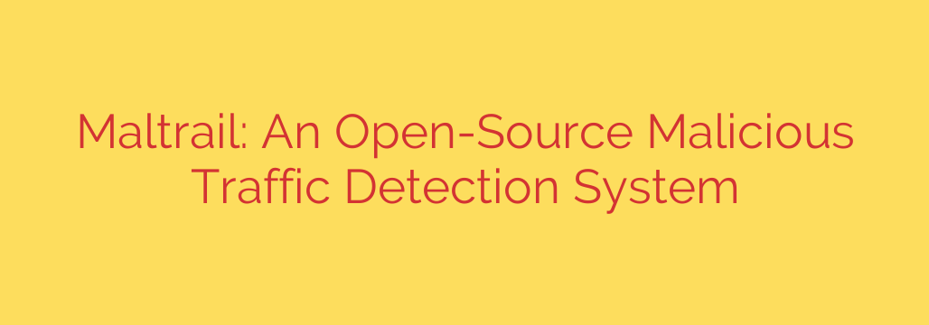 Maltrail: An Open-Source Malicious Traffic Detection System