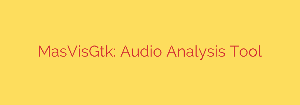 MasVisGtk: Audio Analysis Tool