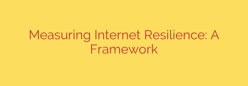 Measuring Internet Resilience: A Framework