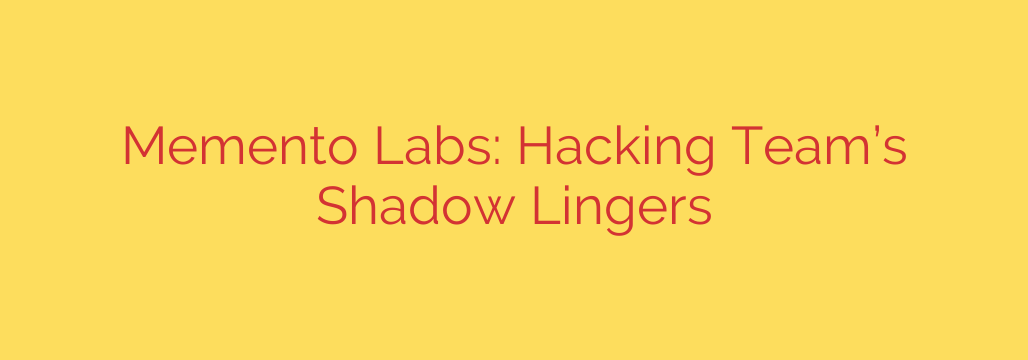 Memento Labs: Hacking Team’s Shadow Lingers