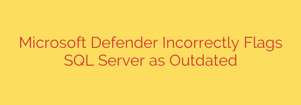 Microsoft Defender Incorrectly Flags SQL Server as Outdated